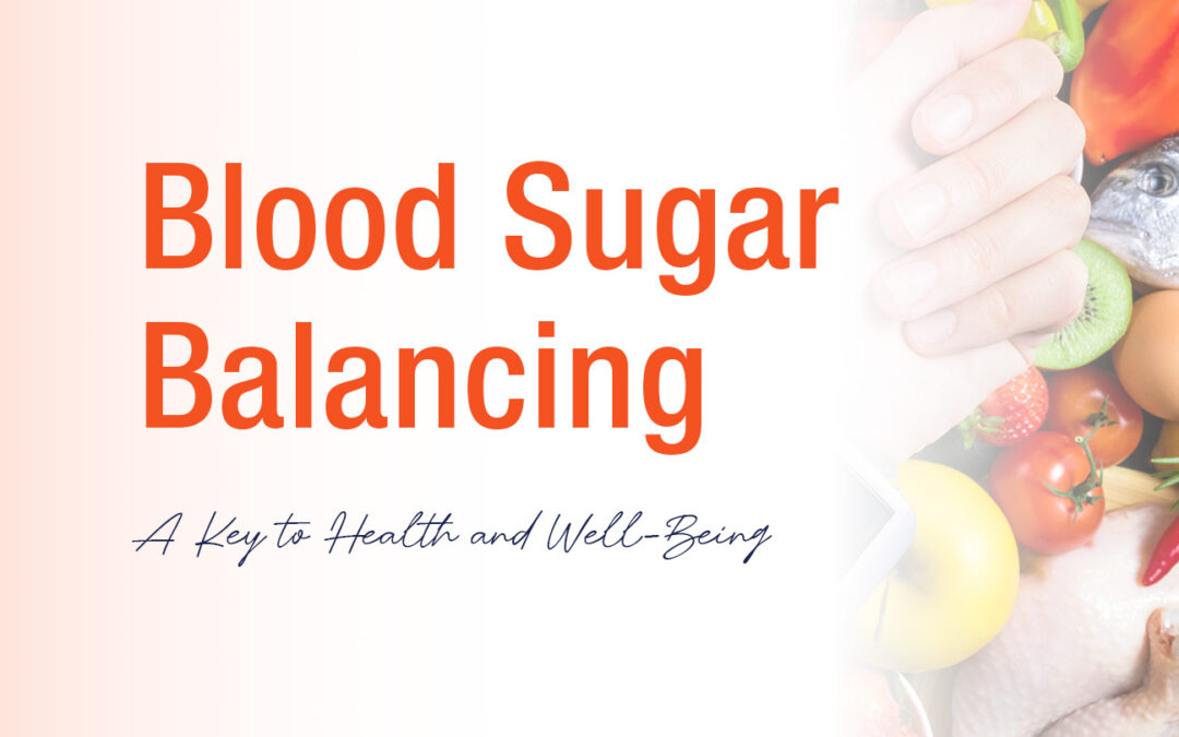 Blood Sugar Balancing: A Key to Health and Well-Being